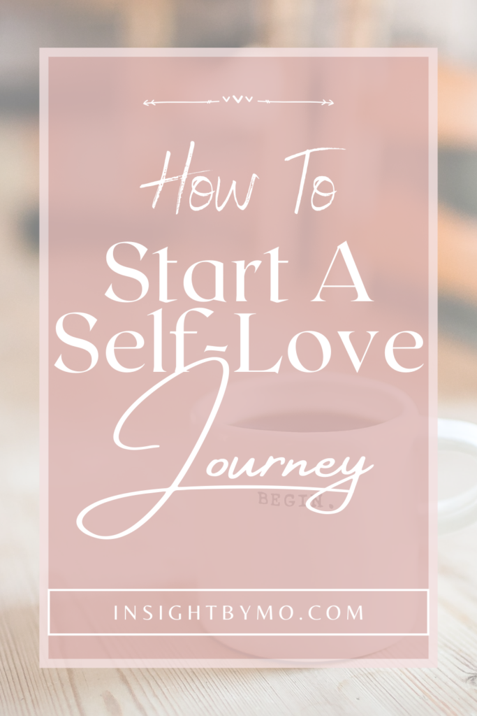 How To Start A Self-Love Journey (6 Steps) - InsightByMO